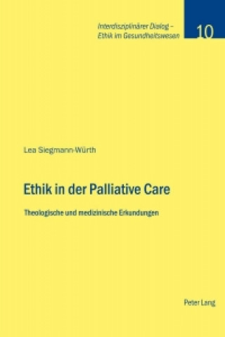 Kniha Ethik in Der Palliative Care Lea Siegmann-Würth