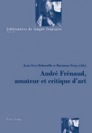 Könyv Andre Frenaud, Amateur Et Critique d'Art Jean-Yves Debreuille