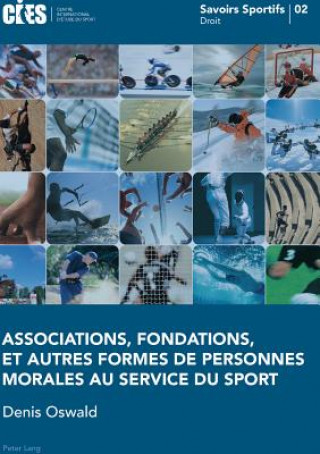 Kniha Associations, Fondations, Et Autres Formes de Personnes Morales Au Service Du Sport Denis Oswald