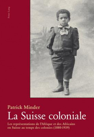 Книга La Suisse Coloniale Patrick Minder