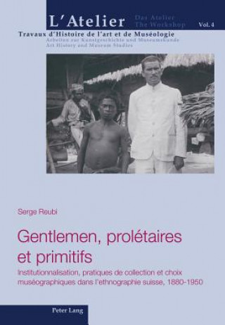 Kniha Gentlemen, Proletaires Et Primitifs Serge Reubi