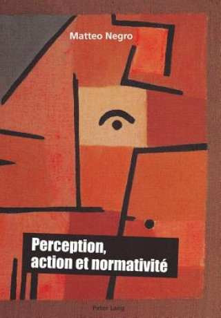 Buch Perception, Action Et Normativite Matteo Negro