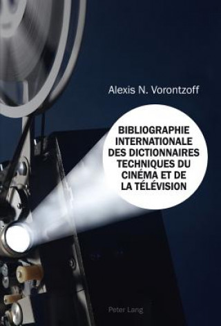 Könyv Bibliographie Internationale Des Dictionnaires Techniques Du Cinema Et de la Television Alexis N. Vorontzoff