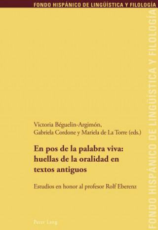 Könyv Pos de la Palabra Viva: Huellas de la Oralidad En Textos Antiguos Victoria Béguelin-Argimón