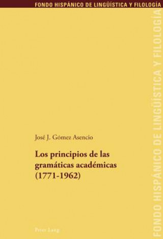Kniha Principios de Las Gramaticas Academicas (1771-1962) José J. Gómez Asencio