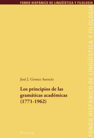 Könyv Principios de Las Gramaticas Academicas (1771-1962) José J. Gómez Asencio