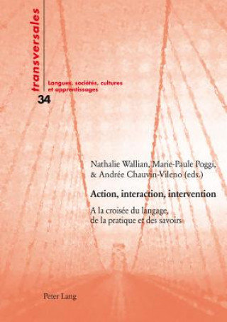 Könyv Action, interaction, intervention; A la croisee du langage, de la pratique et des savoirs Nathalie Wallian