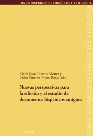 Könyv Nuevas Perspectivas Para La Edicion Y El Estudio de Documentos Hispanicos Antiguos María Jesús Torrens Álvarez