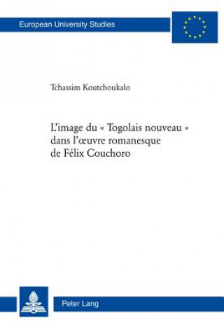 Kniha L'image Du Togolais Nouveau Dans L'oeuvre Romanesquee De Fael Koutchoukalo Tchassim