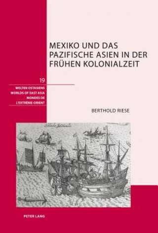 Kniha Mexiko Und Das Pazifische Asien in Der Fruhen Kolonialzeit Berthold Riese