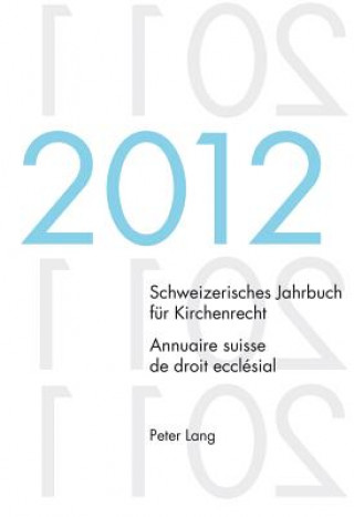 Könyv Schweizerisches Jahrbuch Fur Kirchenrecht. Bd. 17 (2012) / Annuaire Suisse de Droit Ecclesial. Vol. 17 (2012) Dieter Kraus