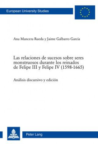Kniha Relaciones de Sucesos Sobre Seres Monstruosos Durante Los Reinados de Felipe III Y Felipe IV (1598-1665) Ana Mancera Rueda
