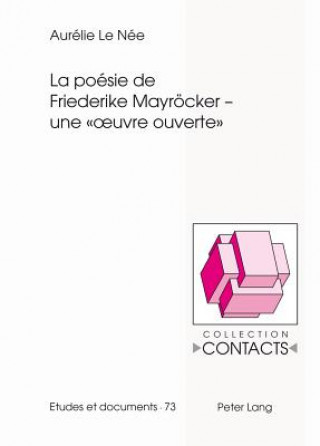 Könyv La Poesie de Friederike Mayroecker - Une " Oeuvre Ouverte " Aurélie LeNée