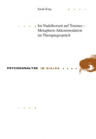 Kniha Im Nadelkorsett Auf Tournee - Metaphern-Akkommodation Im Therapiegespraech Sarah King