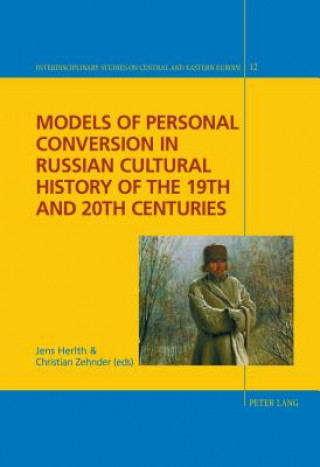 Knjiga Models of Personal Conversion in Russian cultural history of the 19th and 20th centuries Jens Herlth