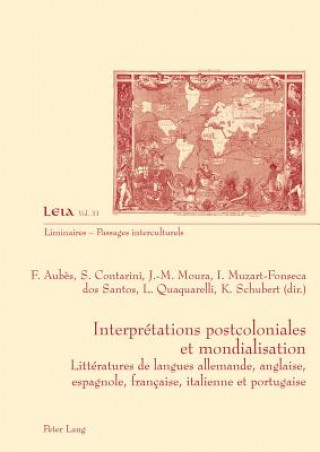 Knjiga Interpretations postcoloniales et mondialisation; Litteratures de langues allemande, anglaise, espagnole, francaise, italienne et portugaise Françoise Aub?s