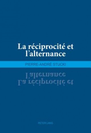 Kniha La Reciprocite Et l'Alternance Pierre-André Stucki