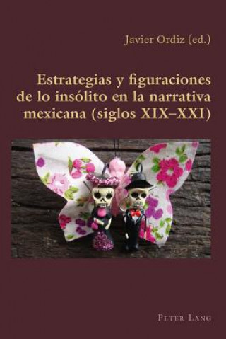 Książka Estrategias Y Figuraciones de Lo Insolito En La Narrativa Mexicana (Siglos XIX-XXI) Javier Ordiz