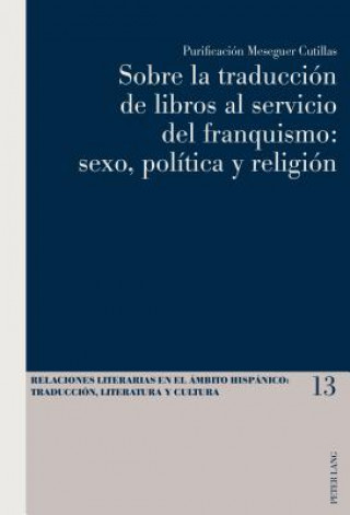 Könyv Sobre La Traduccion de Libros Al Servicio del Franquismo: Sexo, Politica Y Religion Purificación Meseguer Cutillas