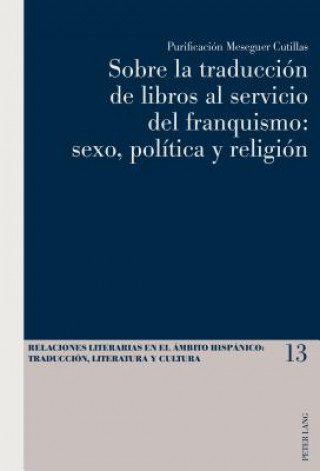 Buch Sobre La Traduccion de Libros Al Servicio del Franquismo: Sexo, Politica Y Religion Purificación Meseguer Cutillas