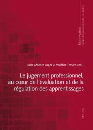 Книга Le Jugement Professionnel, Au Coeur de l'Evaluation Et de la Regulation Des Apprentissages Lucie Mottier Lopez