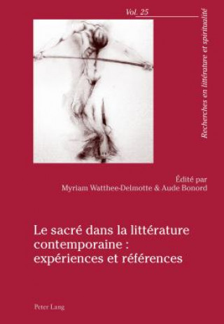 Kniha Le Sacre Dans La Litterature Contemporaine: Experiences Et References Myriam Watthee-Delmotte