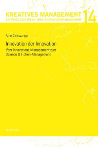 Könyv Innovation der Innovation; Vom Innovations-Management zum Science und Fiction-Management Arno Dirlewanger