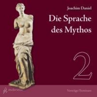 Audio Die Sprache des Mythos 2, Dionysos, Apollon, Aphrodite, 2 Audio-CDs Joachim Daniel