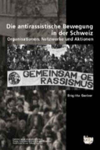 Kniha Die antirassistische Bewegung in der Schweiz. Organisationen, Netzwerke und Aktionen Brigitta Gerber