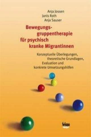 Kniha Bewegungsgruppentherapie für psychisch kranke Migrantinnen Anja Jossen