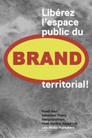 Kniha Libérez l'espace public du Brand territorial! Ruedi Baur