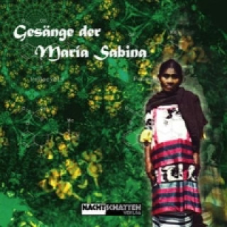 Audio Gesänge der Maria Sabina. CD Roger Liggenstorfer