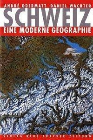 Könyv Schweiz - eine moderne Geographie André Odermatt