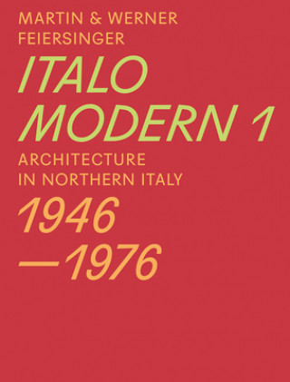 Kniha Italomodern 1 - Architecture in Northern Italy 1946-1976 Martin Feiersinger
