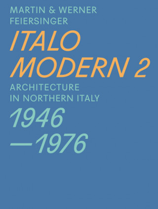 Kniha Italomodern 2 - Architecture in Northern Italy 1946-1976 Martin Feiersinger