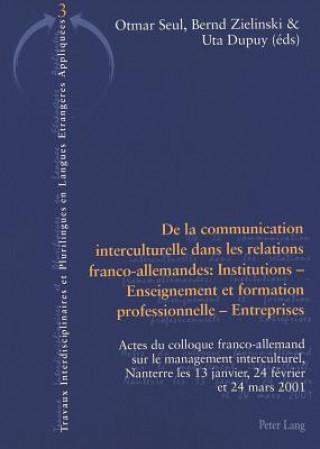 Kniha De La Communication Interculturelle Dans Les Relations Franco-allemandes: Institutions - Enseignement Et Formation Professionnelle - Entreprises Otmar Seul