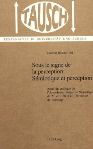 Carte Sous Le Signe De La Perception: Semiotique Et Perception Laurent Rossier