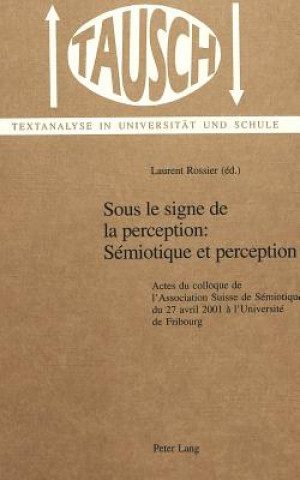 Książka Sous Le Signe De La Perception: Semiotique Et Perception Laurent Rossier