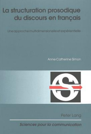 Könyv La Structuration Prosodique Du Discours En Francais Anne Catherine Simon