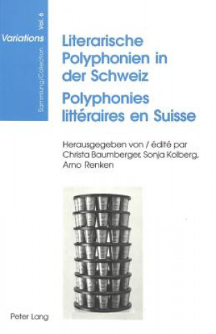 Книга Literarische Polyphonien in der Schweiz- Polyphonies litteraires en Suisse Christa Baumberger