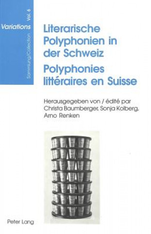 Książka Literarische Polyphonien in der Schweiz- Polyphonies litteraires en Suisse Christa Baumberger