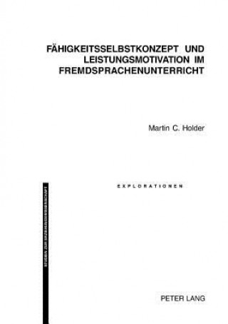 Kniha Faehigkeitsselbstkonzept Und Leistungsmotivation Im Fremdsprachenunterricht Martin C. Holder