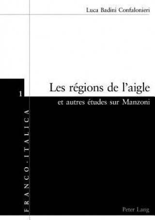 Könyv Les regions de l'aigle et autres etudes sur Manzoni Luca Badini Confalonieri