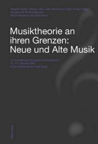 Carte Musiktheorie an Ihren Grenzen: Neue Und Alte Musik Angelika Moths