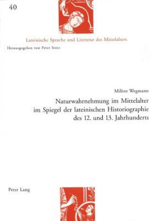 Kniha Naturwahrnehmung Im Mittelalter Im Spiegel Der Lateinischen Historiographie Des 12. Und 13. Jahrhunderts Mil?ne Wegmann