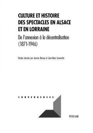 Könyv Culture Et Histoire Des Spectacles En Alsace Et En Lorraine Jeanne Benay
