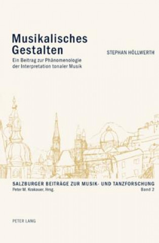 Kniha Musikalisches Gestalten; Ein Beitrag zur Phanomenologie der Interpretation tonaler Musik Stephan Höllwerth