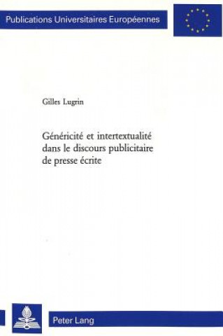 Kniha Genericite Et Intertextualite Dans Le Discours Publicitaire de Presse Ecrite Gilles Lugrin