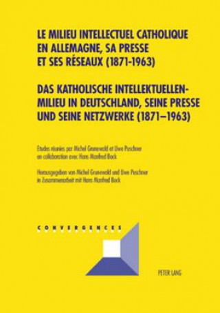 Książka Das katholische Intellektuellenmilieu in Deutschland, seine Presse und seine Netzwerke (1871-1963)- Le milieu intellectuel catholique en Allemagne, sa Michel Grunewald