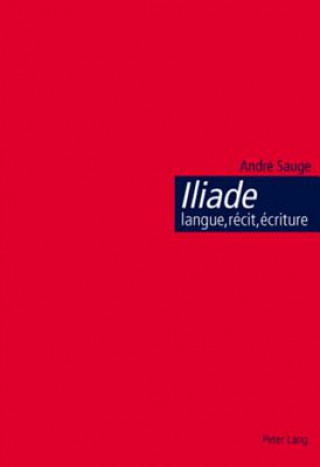 Книга Iliade: Langue, Recit, Ecriture André Sauge